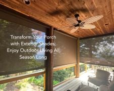 Transform Your Porch with Exterior Shades: Enjoy Outdoor Living All Season Long