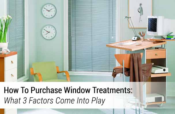 How To Purchase Window Treatments What 3 Factors Come Into Play