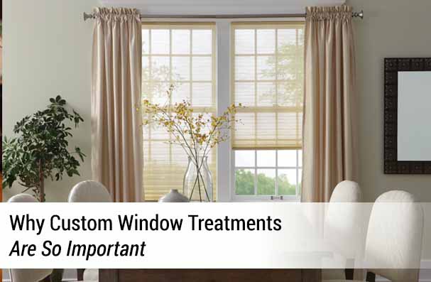 Why Custom Window Treatments Are So Important