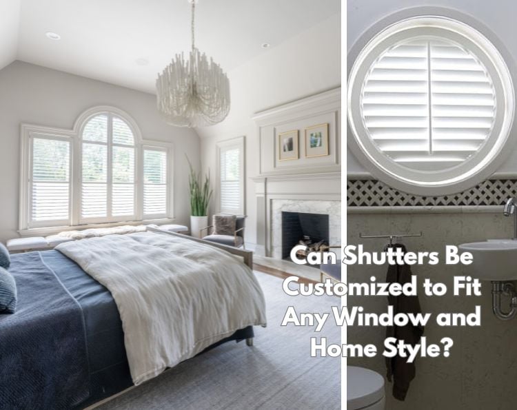 Can Shutters Be Customized to Fit Any Window and Home Style?