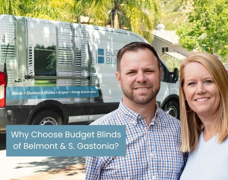 Why Choose Budget Blinds of Belmont and South Gastonia?